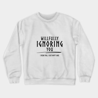 Willfully Ignoring You - B Crewneck Sweatshirt